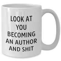 Load image into Gallery viewer, Funny Author Gifts, White Coffee Mug for Mom, 'Look At You Becoming An Author And Shit', Mother's Day Unique Gifts from Friends - Additional
