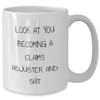 Load image into Gallery viewer, Funny Claims Adjuster Gifts for Him or Her - White Coffee Mug, &#39;Look At You Becoming A Claims Adjuster And Shit&#39; Quote, Gifts from Friends to Family, Graduation Unique Gifts - Additional
