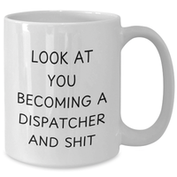 Load image into Gallery viewer, Funny Dispatcher Gifts for Mom - White Coffee Mug - Look At You Becoming A Dispatcher And Shit, Gifts from Family - Additional
