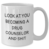 Load image into Gallery viewer, Funny Drug Counselor Gifts, Look At You Becoming A Drug Counselor And Shit, Mom&#39;s Unique White Coffee Mug, Gifts from Family to Drug Counselor, Gifts for Her on Mother&#39;s Day - Additional
