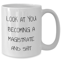 Load image into Gallery viewer, Funny Magistrate Gifts - 'Look At You Becoming A Magistrate And Shit' Quote on White Coffee Mug for Mother's Day - Gifts from Friends to Magistrate - Additional
