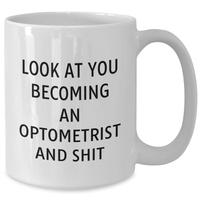 Load image into Gallery viewer, Funny Optometrist Gifts for Him - &#39;Look At You Becoming An Optometrist And Shit&#39; White Coffee Mug, Gifts from Men to Optometrist on Father&#39;s Day - Additional
