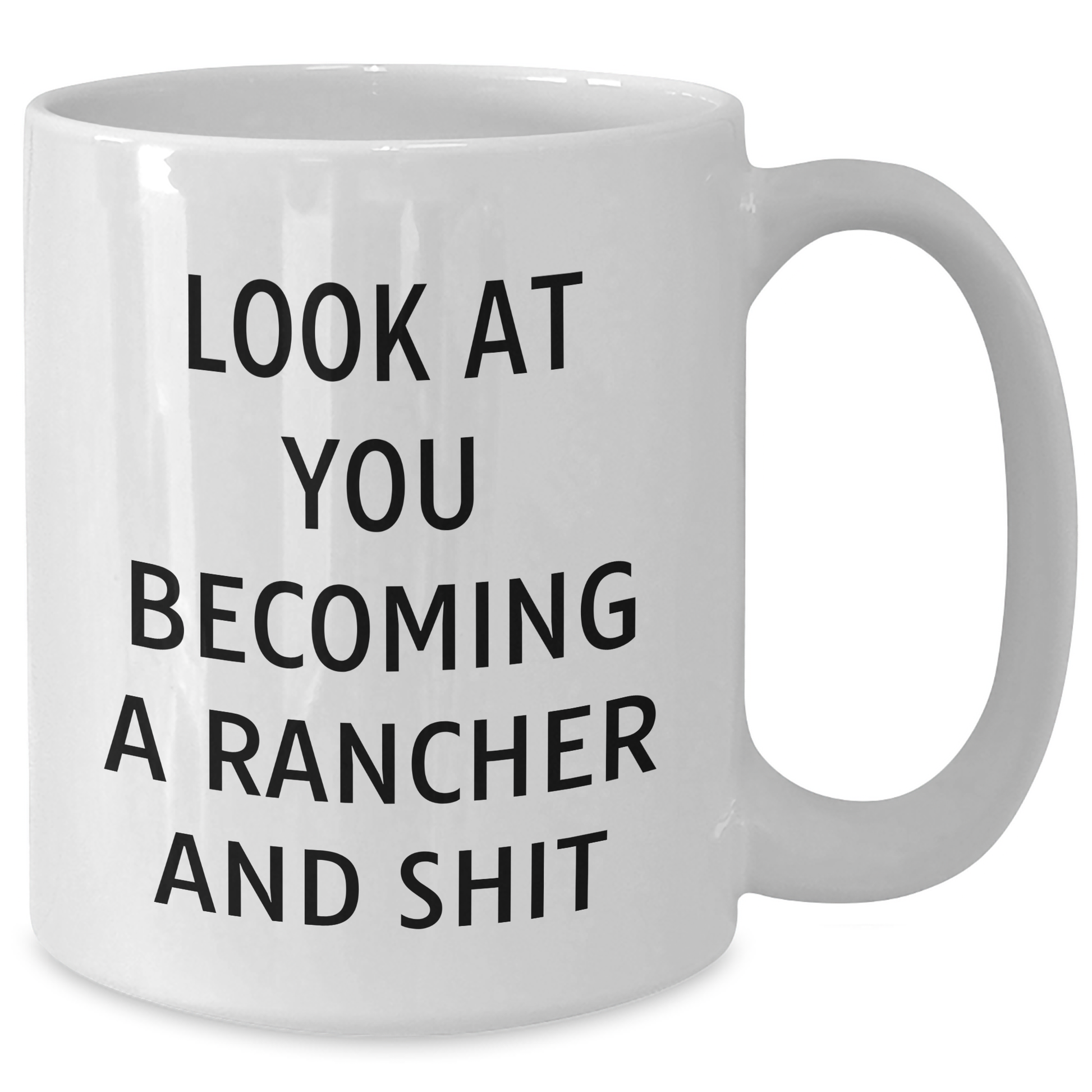 Funny Rancher Gifts - Look At You Becoming A Rancher And Shit White Coffee Mug Gifts from Family for Mother's Day - Additional