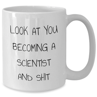 Load image into Gallery viewer, Funny Scientist White Coffee Mug Gifts from Family - &#39;Look At You Becoming A Scientist And Shit&#39; - Unique Scientist Mom&#39;s Day Gifts for Her - Additional
