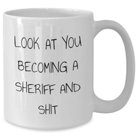Load image into Gallery viewer, Funny Sheriff Gifts, White Coffee Mug for Mom, 'Look At You Becoming A Sheriff And Shit', Unique Sheriff Sheriff Gifts from Friends or Family for Mother's Day - Additional
