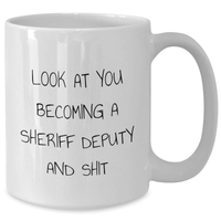 Load image into Gallery viewer, Funny Sheriff Deputy Gifts for Men - White Coffee Mug with &#39;Look At You Becoming A Sheriff Deputy And Shit&#39; Quote, Gifts from Friends, Unique Graduation Mugs - Additional
