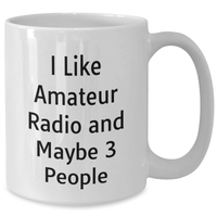 Load image into Gallery viewer, Funny Amateur Radio Gifts for Men from Friends - &#39;I Like Amateur Radio And Maybe 3 People&#39; White Coffee Mug for Father&#39;s Day - Additional
