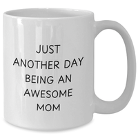 Load image into Gallery viewer, Awesome Mom Gifts from Family, Funny White Coffee Mug for Her on Father&#39;s Day, &#39;Just Another Day Being An Awesome Mom&#39; Quote, 11oz or 15oz Capacity, Ceramic, Microwave and Dishwasher Safe - Additional
