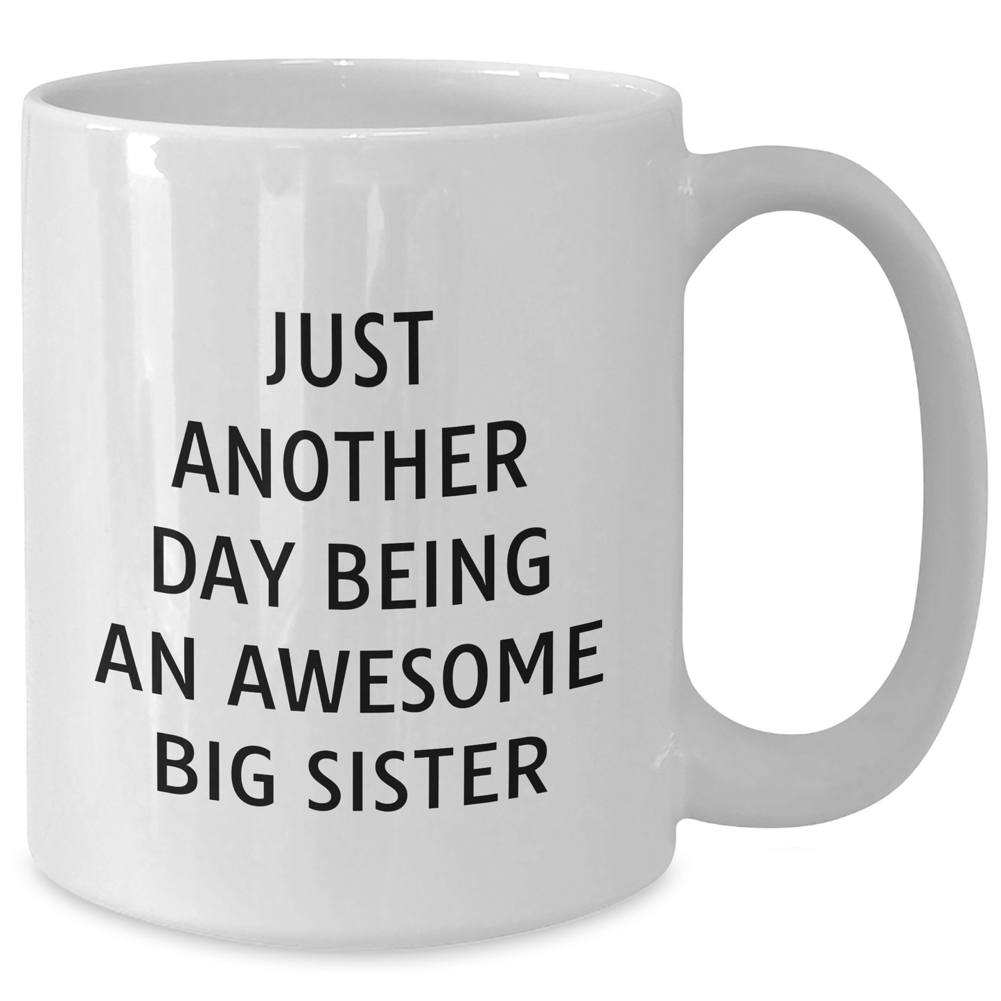 Big Sister Gifts from Friends - Just Another Day Being An Awesome Big Sister White Coffee Mug, Father's Day Unique Gifts - Additional