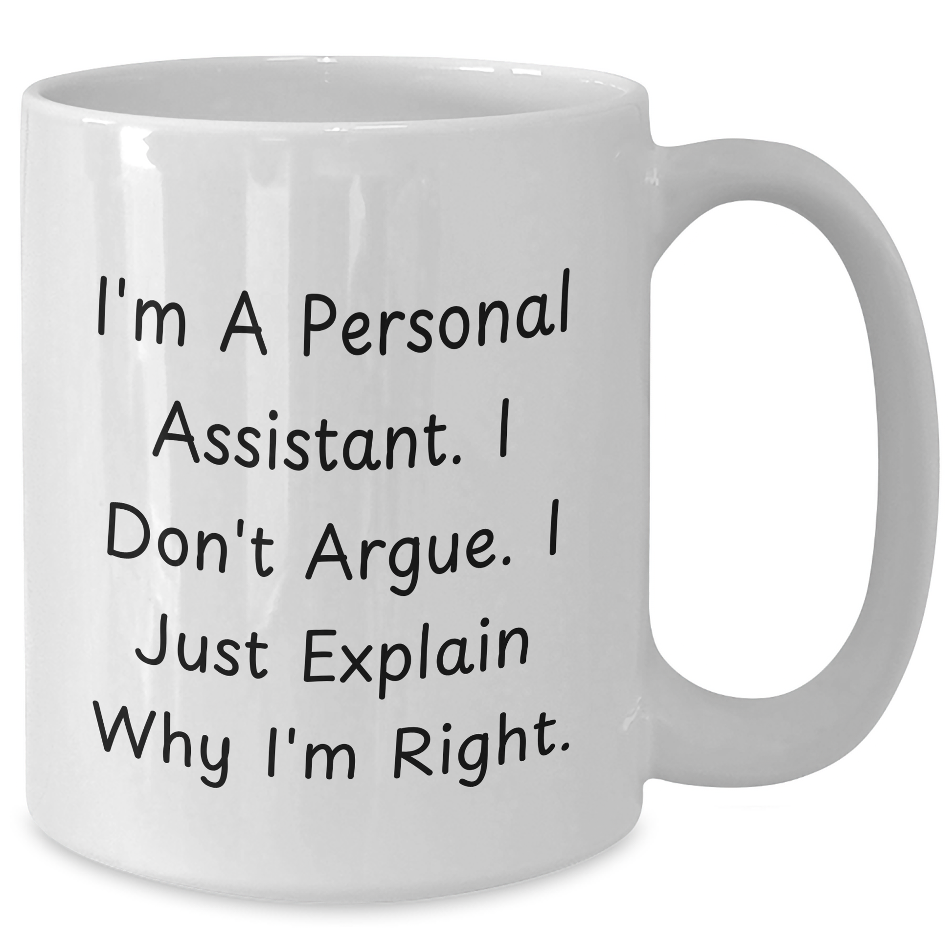 Funny Personal Assistant Gifts for Men, White Coffee Mug, 'I'm A Personal Assistant. I Don't Argue. I Just Explain Why I'm Right.' - Gifts from Friends, Coworkers, or Family for Father's Day - Additional