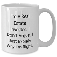 Load image into Gallery viewer, Real Estate Investor Gifts Funny White Coffee Mugs from Family to Men, &#39;I Don&#39;t Argue, I Just Explain Why I&#39;m Right&#39; for Father&#39;s Day, Unique Gifts for Real Estate Investors, 11oz or 15oz Ceramic Mug - Additional
