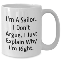 Load image into Gallery viewer, Sailor Gifts for Men Funny White Coffee Mug I&#39;m A Sailor I Don&#39;t Argue I Just Explain Why I&#39;m Right Gifts from Friends - Additional
