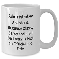 Load image into Gallery viewer, Funny Administrative Assistant Gift Quotes White Coffee Mugs for Men Gifts from Family on Father&#39;s Day, Administrative Assistant Appreciation, and More - 11oz or 15oz Capacity - Additional
