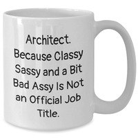 Load image into Gallery viewer, Funny Architect Gifts for Dad, &#39;Architect. Because Classy Sassy And A Bit Fearlessy Is Not An Official Job Title.&#39; White Coffee Mug for Father&#39;s Day Unique Gifts from Men to Family - Additional
