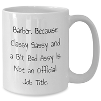 Load image into Gallery viewer, Barber Gifts from Friends, Funny White Coffee Mug for Graduation, &#39;Barber Because Classy Sassy And A Bit Fearlessy Is Not An Official Job Title.&#39; - Additional
