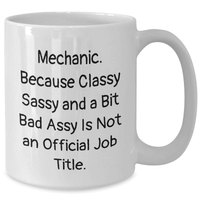 Load image into Gallery viewer, Funny Mechanic Gifts from Men - 'Mechanic. Because Classy Sassy And A Bit Fearlessy Is Not An Official Job Title.' White Coffee Mug for Father's Day - Additional

