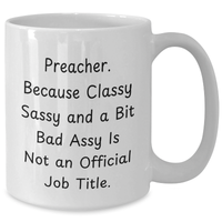 Load image into Gallery viewer, Preacher Gifts Funny White Coffee Mug, Mother&#39;s Day Unique Gifts from Family, Friends, Coworkers, &#39;Preacher. Because Classy Sassy And A Bit Fearlessy Is Not An Official Job Title.&#39; - Additional
