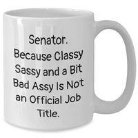 Load image into Gallery viewer, Senator Gifts, Funny White Coffee Mug, Classy Sassy And A Bit Fearlessy Is Not An Official Job Title, Mother's Day Unique Gifts from Women, For Senator - Additional
