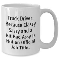 Load image into Gallery viewer, Truck Driver Gifts Funny Coffee Mug, Because Classy Sass, Gifts from Men to Friends, Gifts for Truck Driver Graduation - Additional
