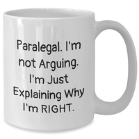 Load image into Gallery viewer, Paralegal Humor Graduation Gifts from Friends to Family - White Coffee Mug, 11oz or 15oz, Ceramic, Funny Quote 'I'm Not Arguing, I'm Just Explaining Why I'm Right' - Additional
