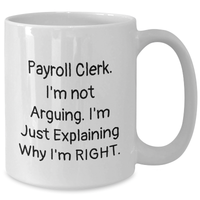 Load image into Gallery viewer, Funny Payroll Clerk White Coffee Mug Gifts from Men for Father&#39;s Day, &#39;I&#39;m Not Arguing, I&#39;m Just Explaining...&#39; - Additional
