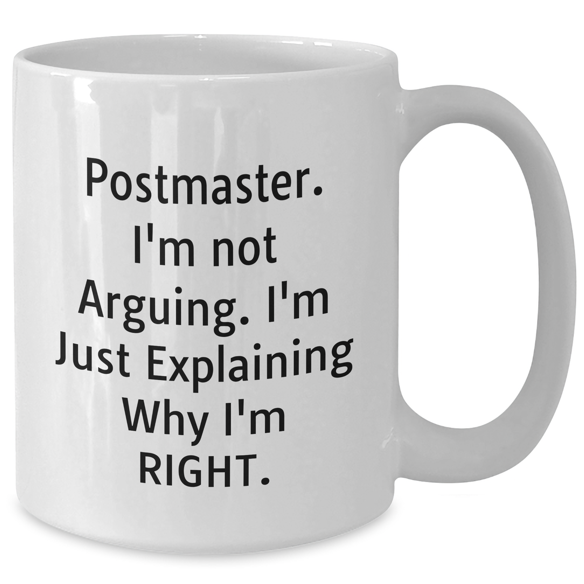 Funny Postmaster White Coffee Mug Gifts from Friends for Postmasters on Father's Day - 'I'm Not Arguing. I'm Just Explaining Why I'm Right.' - Additional