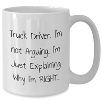 Load image into Gallery viewer, Funny Truck Driver Gifts from Men - &#39;I&#39;m Not Arguing, I&#39;m Just Explaining Why I&#39;m Right&#39; White Coffee Mug, Father&#39;s Day Unique Gifts for Truckers - Additional

