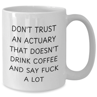 Load image into Gallery viewer, Funny Actuary Gifts for Dad - Don&#39;t Trust An Actuary That Doesn&#39;t Drink Coffee And Say F--k A Lot Mugs, White Coffee Mug, Father&#39;s Day Unique Gifts from Friends and Family - Additional
