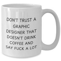 Load image into Gallery viewer, Funny Graphic Designer Gifts from Friends - White Coffee Mug for Men and Women - &#39;Don&#39;t Trust...&#39; Quote - 11oz or 15oz Ceramic Mug - Additional
