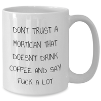 Load image into Gallery viewer, Funny Mortician Gifts from Friends for Graduation Unique White Coffee Mugs Don't Trust A Mortician That Doesn't Drink Coffee And Say F--k A Lot - Additional
