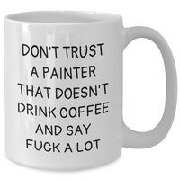 Load image into Gallery viewer, Funny Painter Gifts for Men, White Coffee Mug, Don&#39;t Trust a Painter Who Doesn&#39;t Drink Coffee and Say F--k a Lot, Gifts from Friends or Family for Father&#39;s Day - Additional
