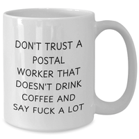 Load image into Gallery viewer, Funny Postal Worker Gifts from Friends, Coworkers, or Family - Unique White Coffee Mug for Men, &#39;Don&#39;t Trust A Postal Worker That Doesn&#39;t Drink Coffee And Say F--k A Lot&#39; - Additional
