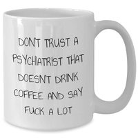 Load image into Gallery viewer, Funny Psychiatrist Gifts, White Coffee Mug with &#39;Don&#39;t Trust...&#39; Quote for Dad&#39;s Unique Father&#39;s Day Unique Gift from Family - Additional
