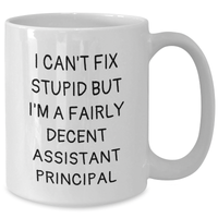 Load image into Gallery viewer, Funny Assistant Principal White Coffee Mug Gifts from Women to Men, I Can&#39;t Fix Stupid But I&#39;m A Fairly Decent Assistant Principal, Mother&#39;s Day Unique Gifts - Additional
