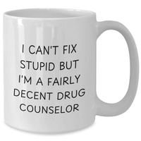 Load image into Gallery viewer, Funny Drug Counselor Gifts for Men - White Coffee Mug - I Can&#39;t Fix Stupid But I&#39;m A Fairly Decent Drug Counselor - Additional
