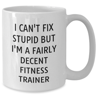 Load image into Gallery viewer, Funny Fitness Trainer Gifts from Dad, &#39;I Can&#39;t Fix Stupid But I&#39;m A Fairly Decent Fitness Trainer&#39; White Coffee Mug, Perfect for Father&#39;s Day, Gifts for Men - Additional

