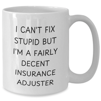 Load image into Gallery viewer, Insurance Adjuster Humor Gifts for Mom&#39;s Day - &#39;I Can&#39;t Fix Stupid But I&#39;m A Fairly Decent Insurance Adjuster&#39; White Coffee Mug from Friends - Additional
