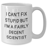 Load image into Gallery viewer, Funny Scientist Gifts - I Can&#39;t Fix Stupid But I&#39;m A Fairly Decent Scientist White Coffee Mug for Dad, Gifts from Mom, Unique Father&#39;s Day Unique Gifts for Scientist - Additional
