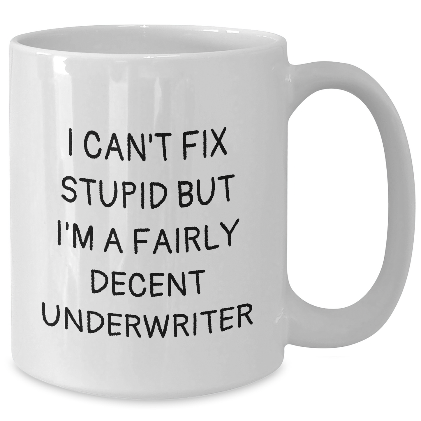 Funny Underwriter Gifts for Mom - White Coffee Mug with 'I Can't Fix Stupid But I'm A Fairly Decent Underwriter' Quote, Gifts from Dad, Gifts for Mom, Underwriter Humor - Additional