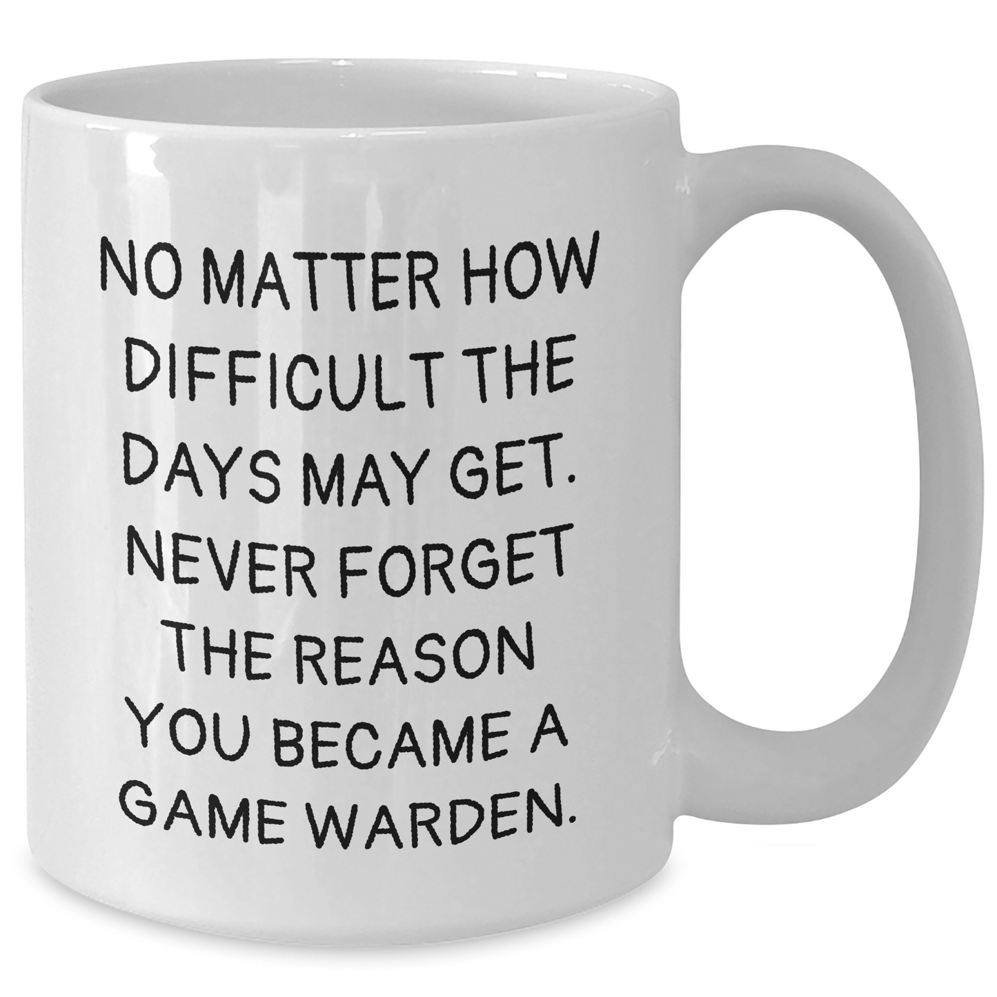 Inspirational Game Warden Gifts from Men to Friends, Family - No Matter How Difficult The Days May Get, Never Forget The Reason You Became A Game Warden - White Coffee Mug, Father's Day Unique Gifts - Additional