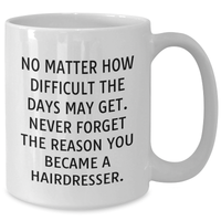 Load image into Gallery viewer, Hairdresser Quotes White Coffee Mug, Gifts from Men to Hairdresser, Mother&#39;s Day Unique Gifts, Inspirational Mug for Hairdresser - Additional
