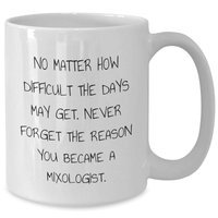 Load image into Gallery viewer, Funny Mixologist Gifts from Family, Unique White Coffee Mugs for Dad, &#39;No Matter How Difficult The Days May Get. Never Forget The Reason You Became A Mixologist.&#39; - Additional
