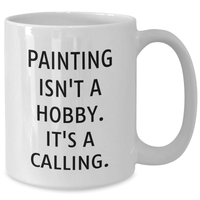 Load image into Gallery viewer, Funny Painting Gifts for Men, White Coffee Mug with &#39;Painting Isn&#39;t A Hobby. It&#39;s A Calling.&#39; - Gifts from Dad to Painting Enthusiast - Unique Father&#39;s Day Unique Gifts for Him - Additional
