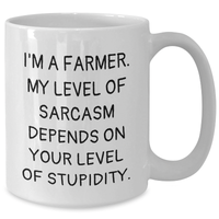 Load image into Gallery viewer, Funny Farmer Gifts, White Coffee Mug for Mother&#39;s Day - &#39;I&#39;m A Farmer, My Sarcasm Depends On Your Stupidity&#39; - Additional
