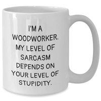 Load image into Gallery viewer, Funny Woodworker Gifts from Men to Woodworker Friends and Family on Mother&#39;s Day - White Coffee Mug with Sarcasm Quote - Additional

