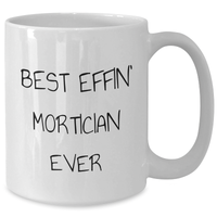 Load image into Gallery viewer, Funny Mortician White Coffee Mugs, Best Effin' Mortician Ever Quote, Gifts from Friends for Morticians, Unique Mother's Day Unique Gifts - Additional
