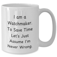 Load image into Gallery viewer, Watchmaker&#39;s Humor, White Coffee Mug, Funny Gifts for Men, Father&#39;s Day Unique Gifts from Family, Friends, Coworkers, and Women - Additional
