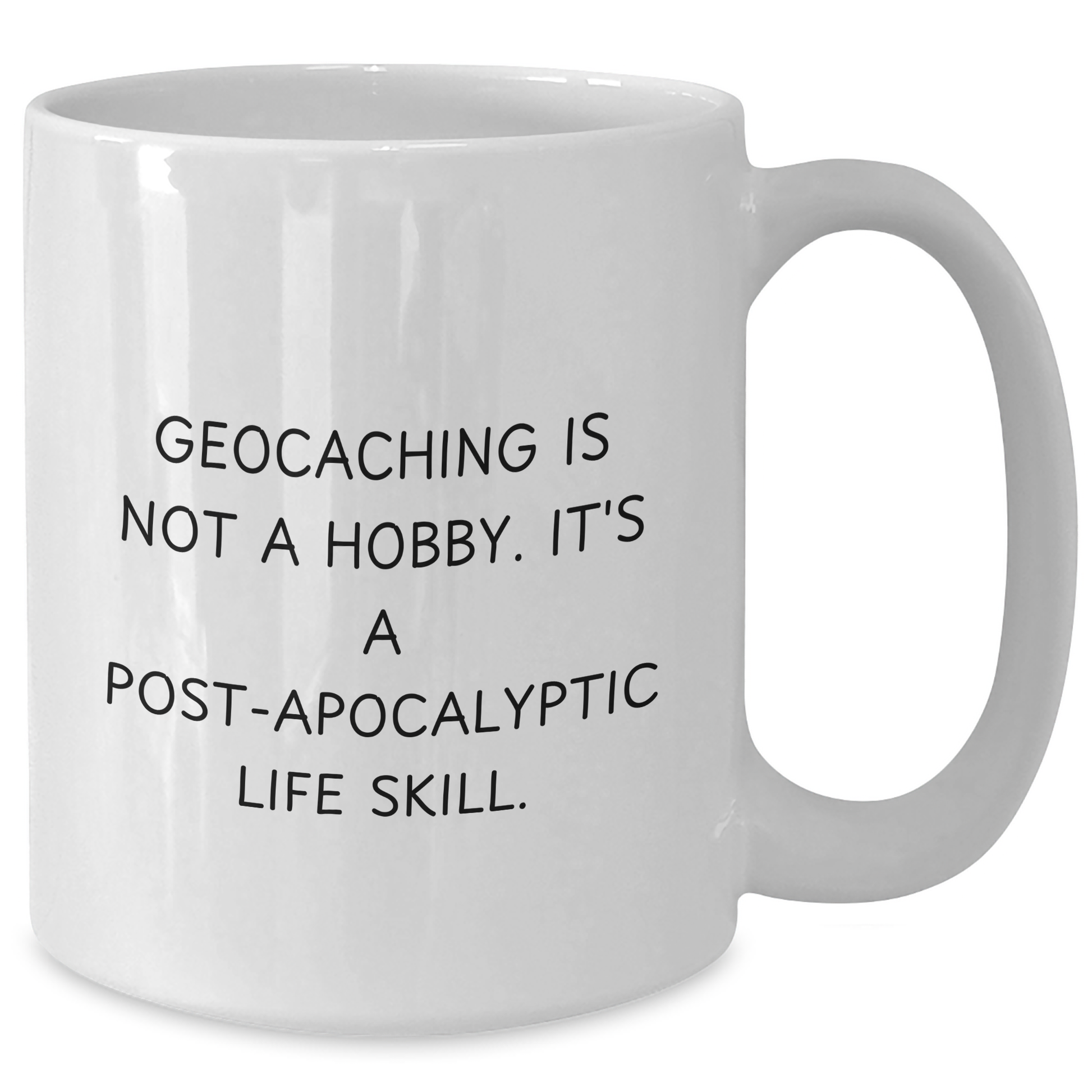 Funny Geocaching Gifts from Men to Geocaching Enthusiasts, 'Geocaching Is Not A Hobby. It's A Post-apocalyptic Life Skill.' White Coffee Mug, Perfect for Father's Day - Additional