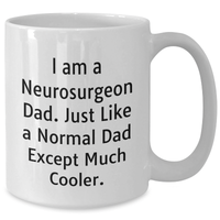 Load image into Gallery viewer, Neurosurgeon Dad Funny White Coffee Mug Gifts from Men for Mother&#39;s Day, Unique I Am A Neurosurgeon Dad. Just Like A Normal Dad Except Much Cooler. White Coffee Mugs for Neurosurgeon - Additional
