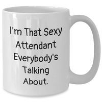 Load image into Gallery viewer, Sexy Attendant Gifts from Friends or Family - &#39;I&#39;m That Sexy Attendant Everybody&#39;s Talking About.&#39; Funny White Coffee Mug for Dad&#39;s Special Day - Additional
